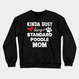 Standard Poodle Dog - Kinda busy being a standard poodle mom Crewneck Sweatshirt